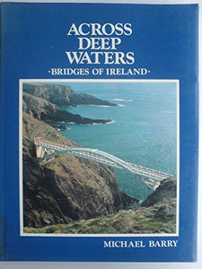 ACROSS DEEP WATERS : BRIDGES OF IRELAND 