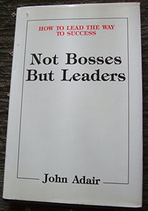 Not Bosses But Leaders 