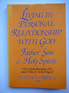 Living in Personal Relationship with God, Father, Son and Holy Spirit: The Understanding of it and a Way of Achieving it 