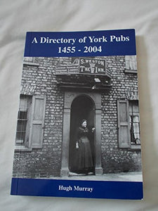 A Directory of York Pubs 1455-2004 