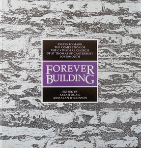 Forever Building: Essays to Mark the Completion of the Cathedral Church of St. Thomas of Canterbury, Portsmouth 