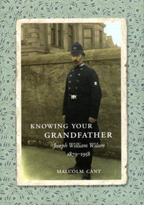 Knowing Your Grandfather - Joseph William Wilson 1879-1958 