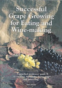 Successful Grape Growing for Eating and Winemaking 