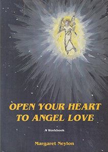 Open Your Heart to Angel Love: A Workbook 