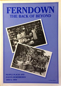 Ferndown: The back of beyond : [people, places and events remembered, 1934 to 1954] 