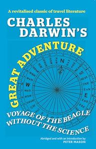 Charles Darwin's Great Adventure: Voyage of the Beagle Without the Science 