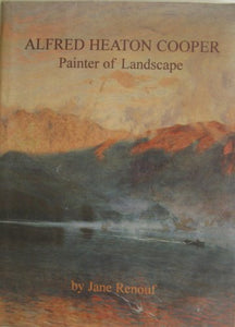 Alfred Heaton Cooper, Painter of Landscape 