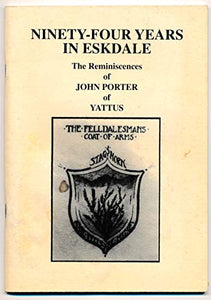 Ninety-Four Years in Eskdale: the Reminiscences of John Porter of Yattus 