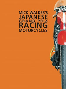 Mick Walker's Japanese Grand Prix Racing Motorcycles 