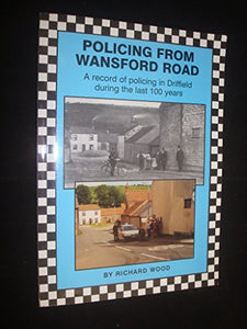 Policing from Wansford Road: A record of policing in Driffield during the last 100 years 