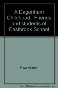 A Dagenham Childhood Friends and students of Eastbrook School 