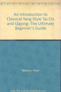 An Introduction to Classical Yang Style Tai Chi and Qigong 