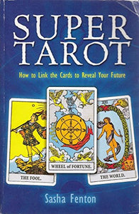 Super Tarot: How to Link the Cards to Reveal Your Future 