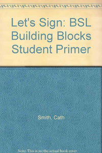 Let's Sign: BSL Building Blocks Student Primer 