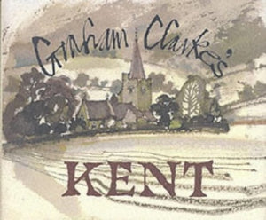 Kent Book: Graham Clarke's Kent 