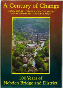 A Century of Change 100 Years of Hebden Bridge and District 