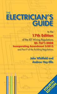 The Electrician's Guide to the 17th Edition of the Iet Wiring Regulations BS 7671: 2008 Incorporating Amendment 3: 2015 and Part P of the Building Regulations 