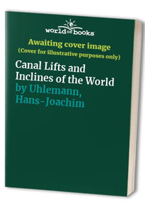 Canal Lifts and Inclines of the World 