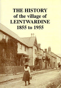 The History of the Village of Leintwardine from 1855 to 1955 