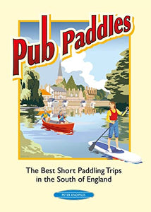 Pub Paddles - The Best Short Paddling Trips in the South of England 