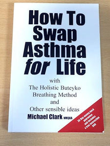 How to Swap Asthma for Life with the Holistic Buteyko Breathing Method and Other Sensible Ideas 