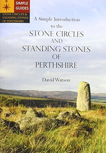 A Simple Introduction to the Stone Circles and Standing Stones of Perthshire 