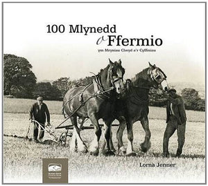 100 Mlynedd O Ffermio Ym Mryniau Clwyd A'r Cyffiniau 