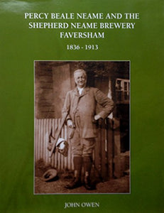 Percy Beale Neame and the Shepherd Neame Brewery Faversham. 1836 - 1913 