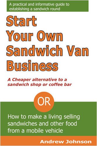 Start Your Own Sandwich Van Business - a Cheaper Alternative to a Sandwich Shop or Coffee Bar