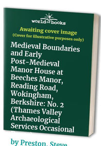 Medieval Boundaries and Early Post-Medieval Manor House at Beeches Manor, Reading Road, Wokingham, Berkshire 