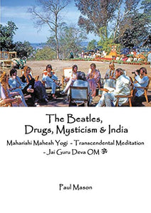 The Beatles, Drugs, Mysticism & India 