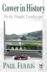 Gower in History: Myth, People, Landscape 