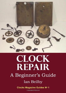 Clock Repair, a Beginner's Guide 