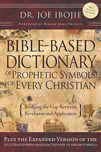 Bible Based Dictionary of Prophetic Symbols for Every Christian 