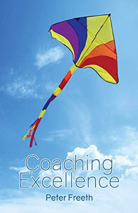 Coaching Excellence: Move Beyond Coaching Models and Learn to Create Powerful Change 