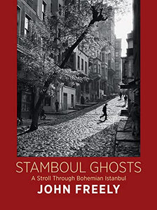 Stamboul Ghosts: A Stroll Through Bohemian Istanbul 