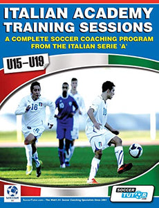 Italian Academy Training Sessions for u15-u19 - A Complete Soccer Coaching Program 