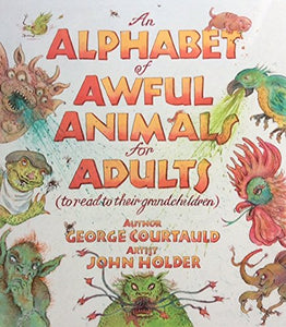 An Alphabet of Awful Animals for Adults: To Read to Their Grandchildren 