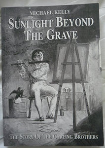 Sunlight Beyond the Grave. The Story of the Carling Brothers 