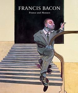 Francis Bacon: France And Monaco 