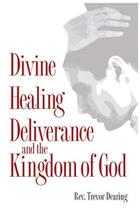 Divine Healing, Deliverance, and the Kingdom of God 