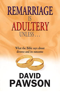 Remarriage is Adultery Unless ... 