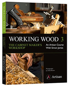 Working Wood 3 the Cabinet Maker's Workshop 