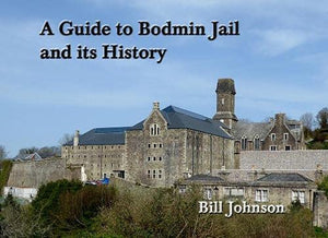 A Guide to Bodmin Jail and its History 