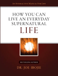 How You Can Live an Everyday Supernatural Life 1 