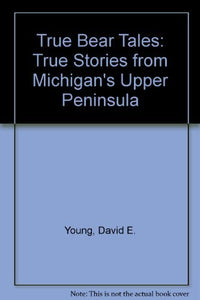 True Bear Tales: True Stories from Michigan's 