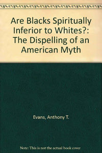 Are Blacks Spiritually Inferior to Whites? 