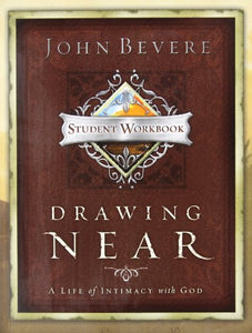 Drawing Near: A Life of Intimacy with God - Student Workbook 