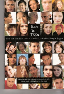 Teen to Teen; Plain Talk From Teens about Sex, Self-esteem, and Everything In Between 