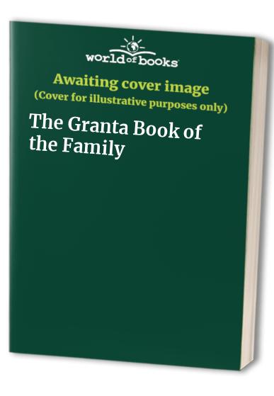 The Granta Book of the Family